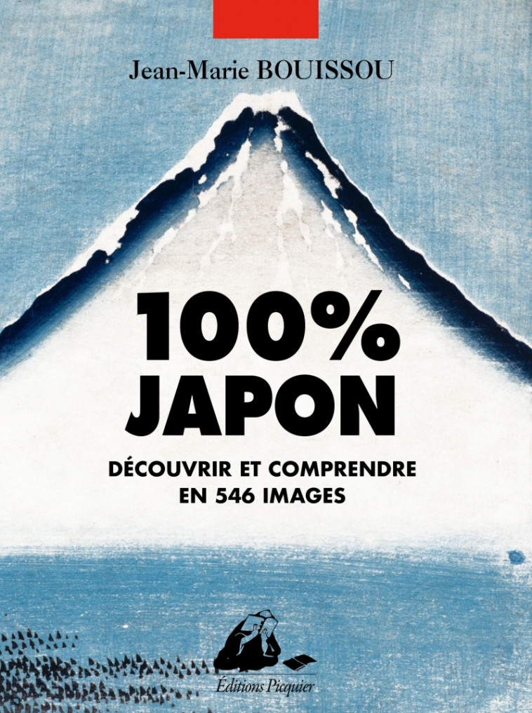 100% Japon - Découvrir et comprendre en 546 images - Jean-Marie Bouissou - PICQUIER