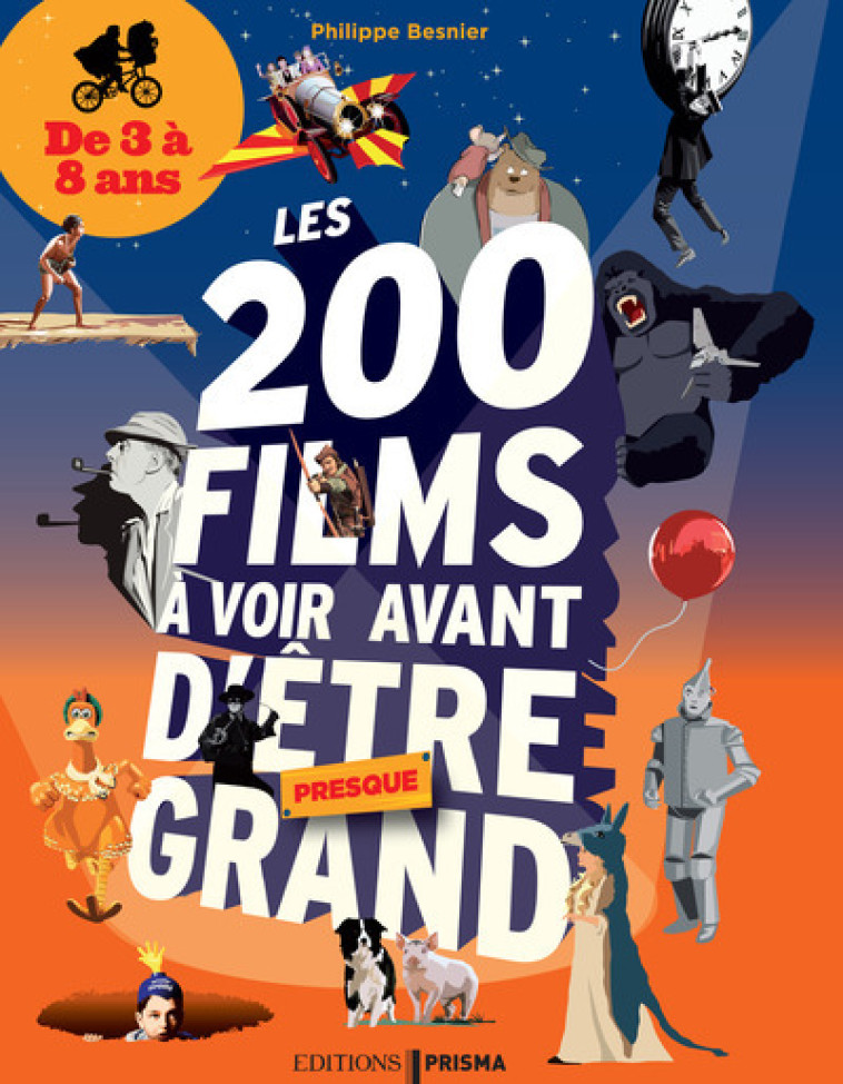 Les 200 films à voir avant d'être presque grand - De 3 à 8 ans - Philippe Besnier - EDITIONS PRISMA