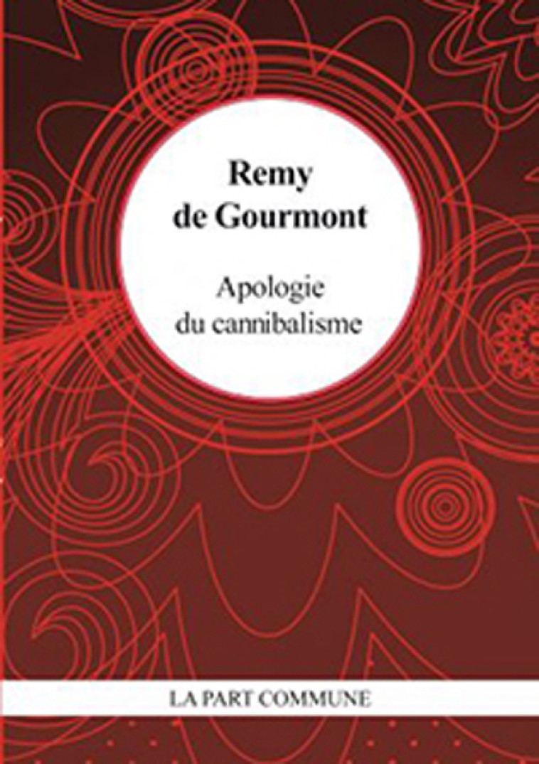 Apologie Du Cannibalisme - REMY DE GOURMONT - PART COMMUNE