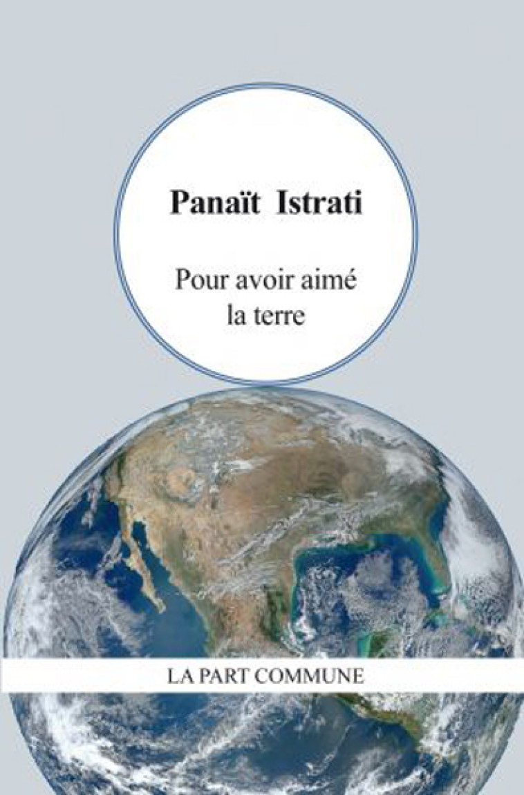 Pour Avoir Aime La Terre - Panaït Istrati - PART COMMUNE