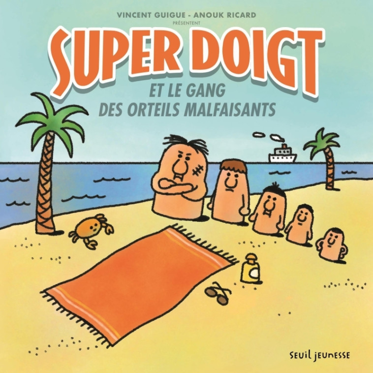 Super Doigt et le gang des orteils malfaisants - Vincent Guigue - SEUIL JEUNESSE