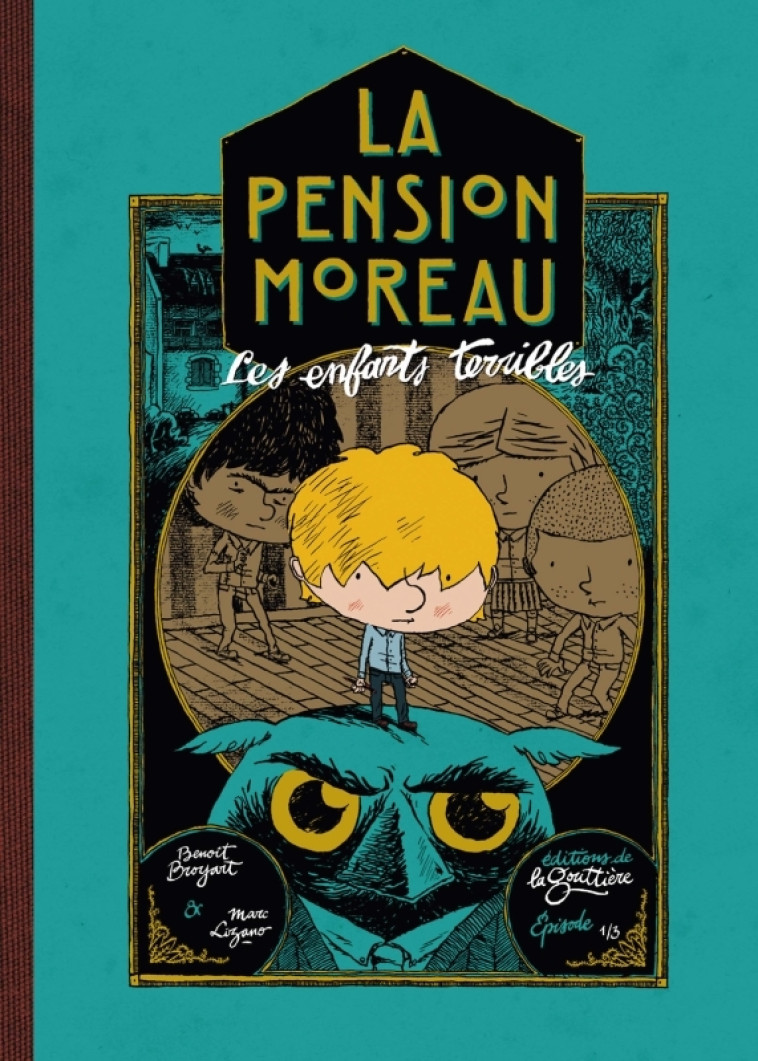 La Pension Moreau - Tome 1 - Les enfants terribles - Marc Lizano, Benoît Broyart - DE LA GOUTTIERE