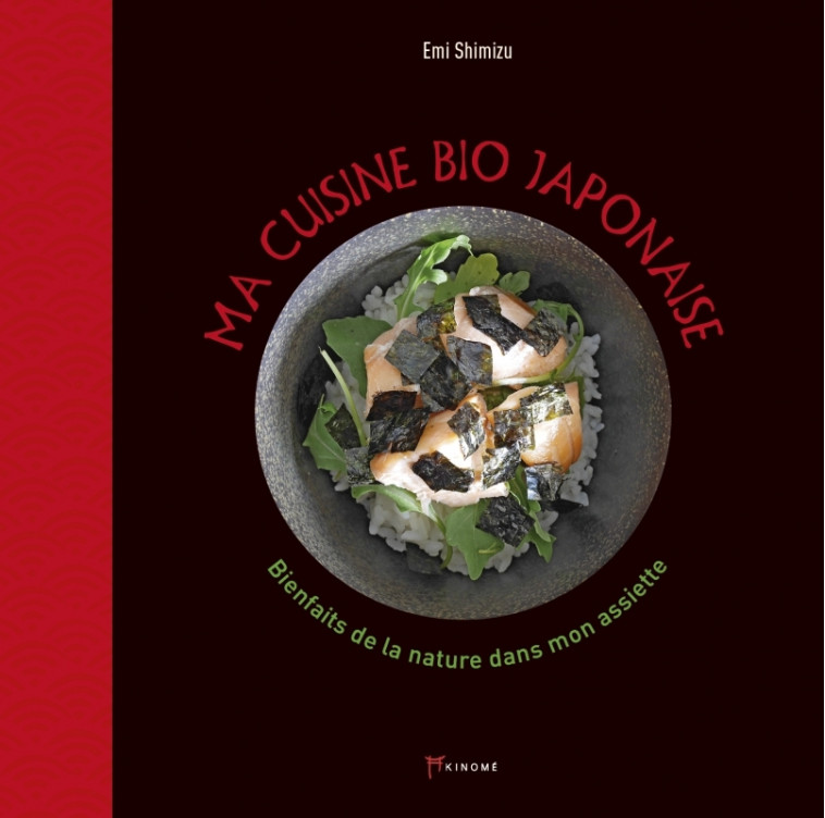 Ma cuisine bio japonaise - Les bienfaits de la nature dans m - Emi SHIMIZU - AKINOME