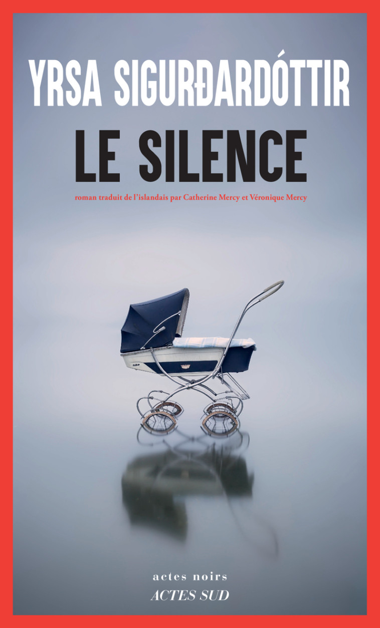 Le Silence - Yrsa Sigurdardottir, Véronique Mercy, Catherine Mercy - ACTES SUD