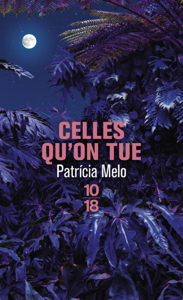 Celles qu'on tue - Patricia Melo, Élodie Dupau - 10 X 18