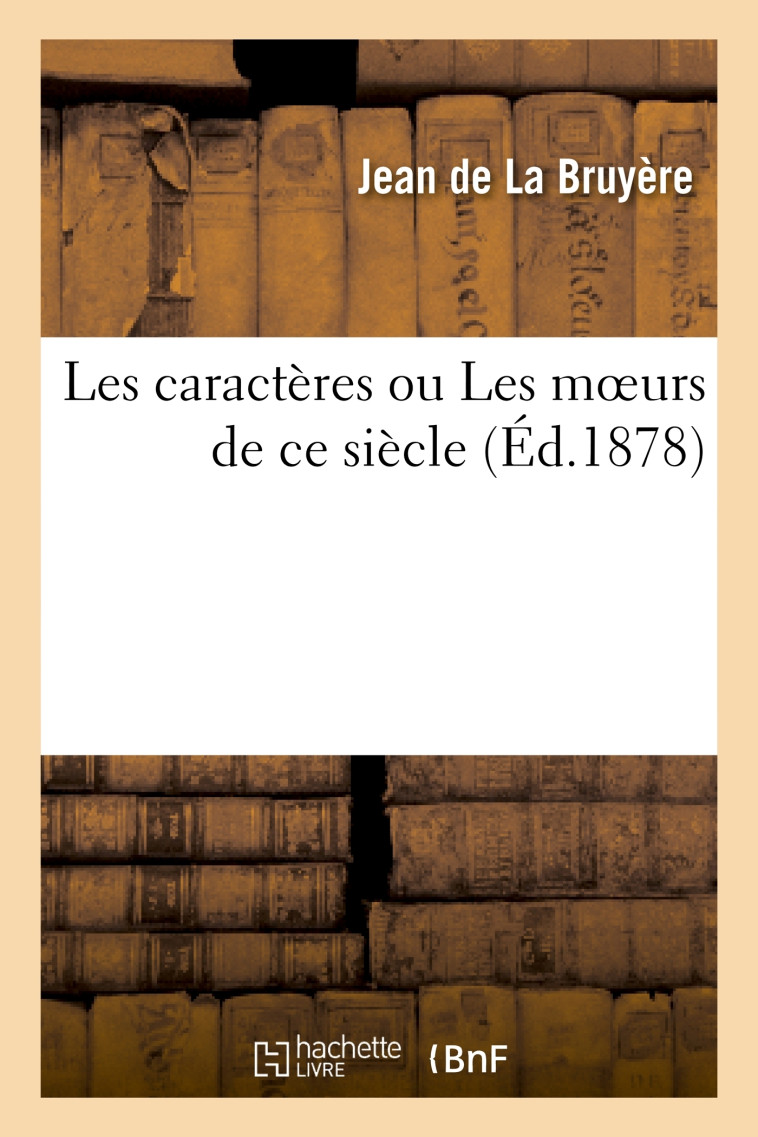 Les caractères ou Les moeurs de ce siècle - Jean La Bruyère - HACHETTE BNF