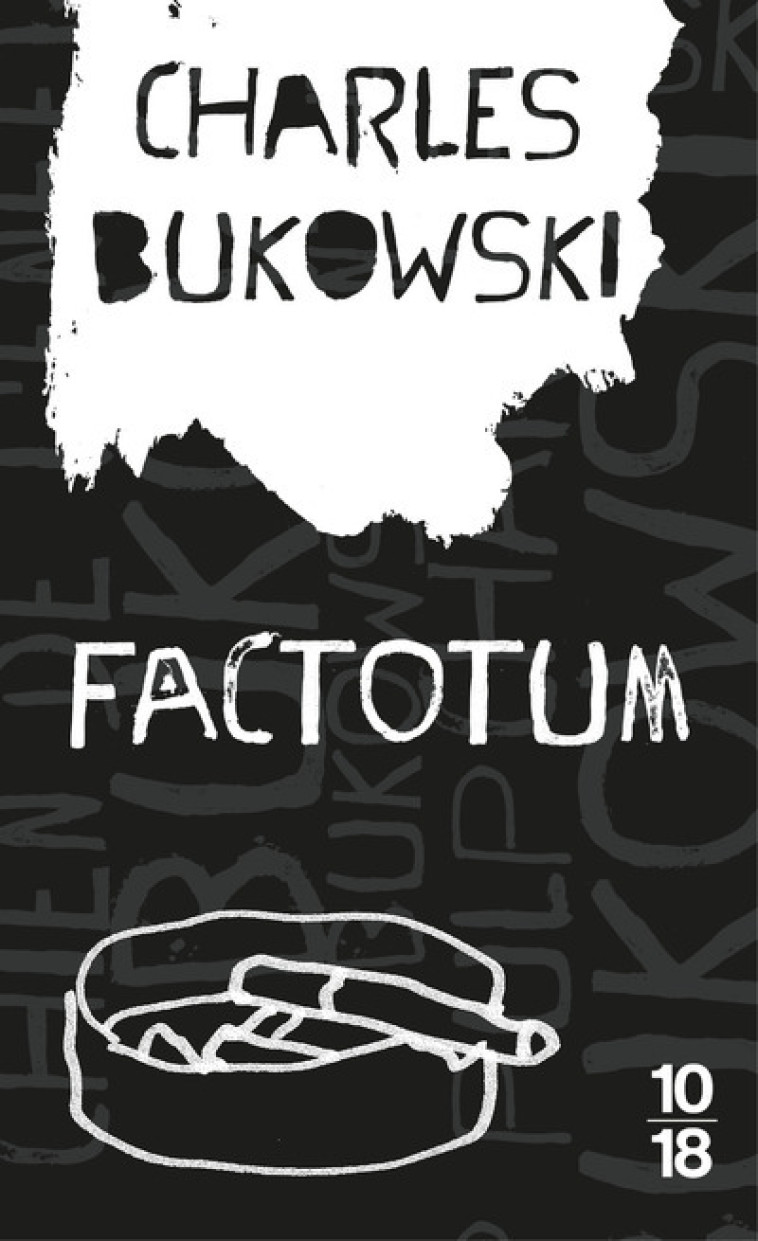 Factotum - Charles Bukowski, Brice Matthieussent - 10 X 18