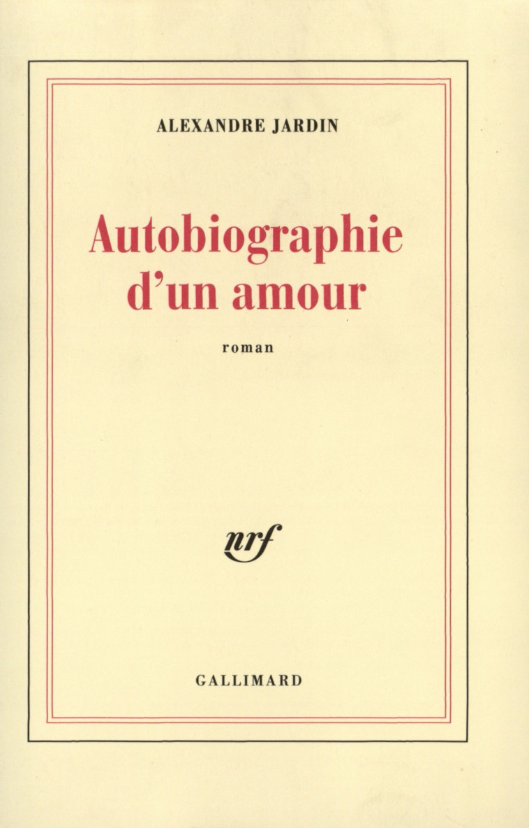 Autobiographie d'un amour - Alexandre Jardin - GALLIMARD