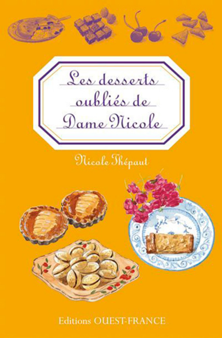 Les Desserts oubliés de Dame Nicole - Nicole Thépaut, Françoise Baume - OUEST FRANCE