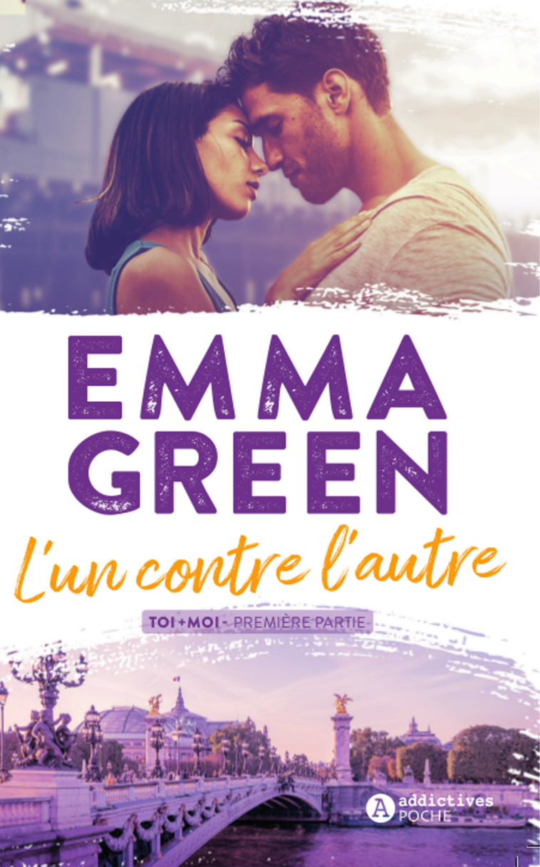 L'un contre l'autre - Toi+Moi Première partie - Emma Green - ADDICTIVES