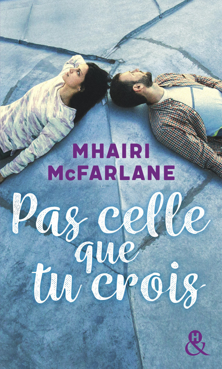 Pas celle que tu crois - Mhairi McFarlane - HARLEQUIN