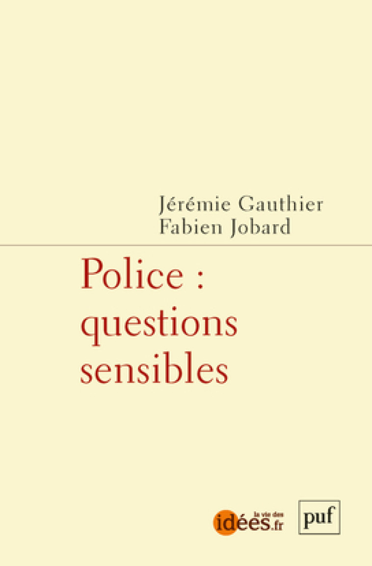 Police : questions sensibles -  Gauthier jeremie (dir.)/ jobard fabien (dir.), Fabien Jobard, Jérémie Gauthier - PUF