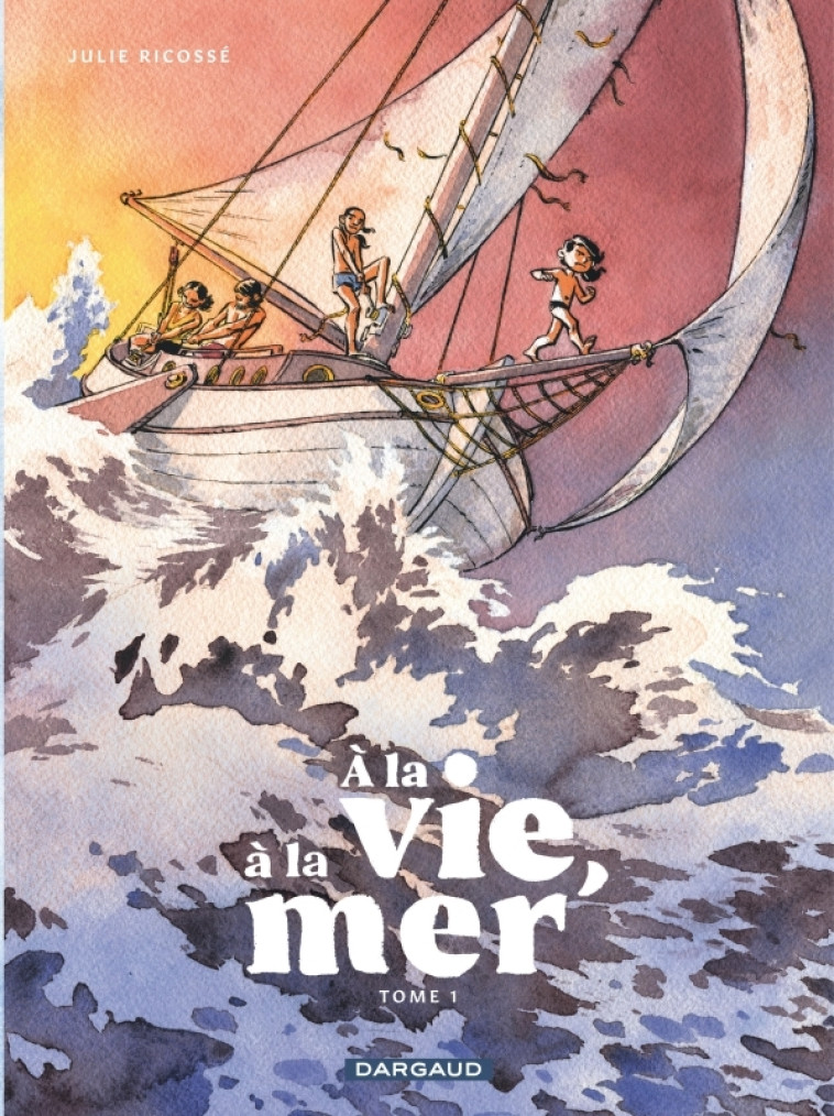 À la vie, à la mer - Tome 1 - Première partie - Ricossé Julie Ricossé Julie - DARGAUD