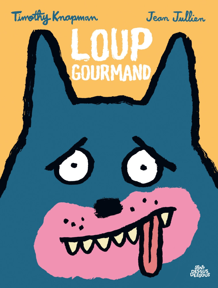 Loup gourmand - Timothy Knapman, Jean Jullien - DESSUS DESSOUS