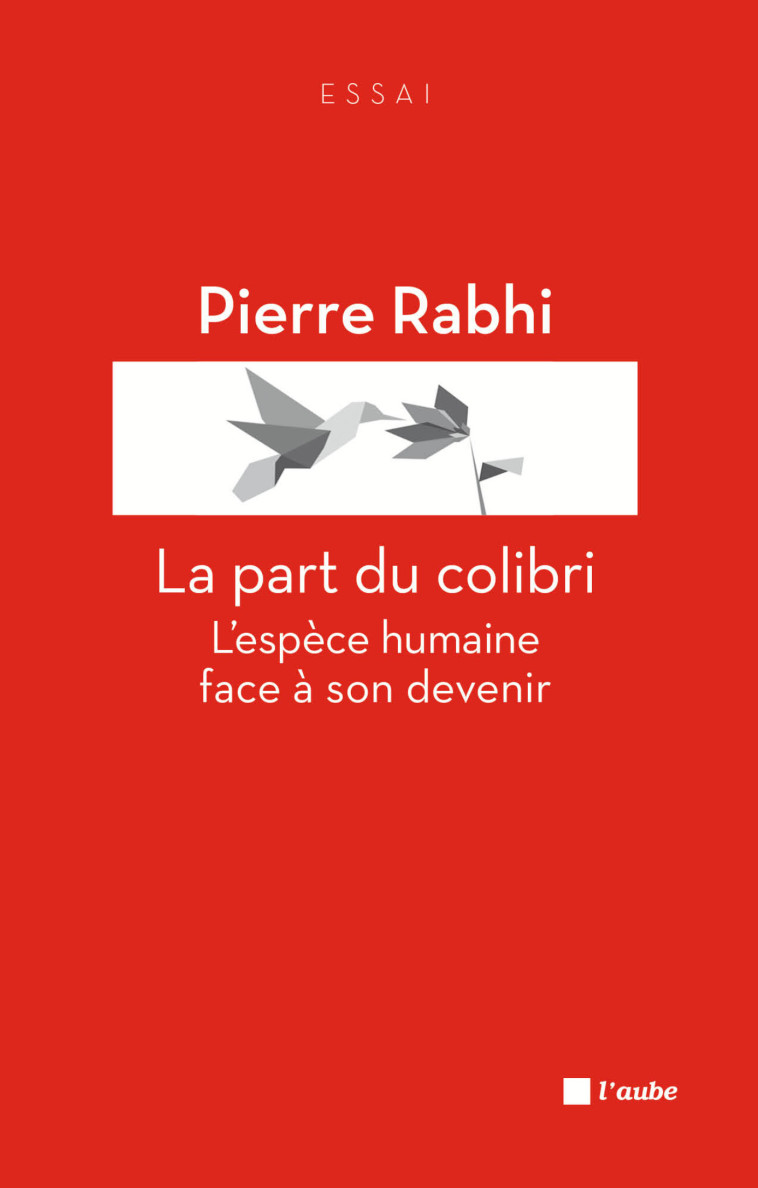 LA PART DU COLIBRI ancienne édition - Pierre Rabhi - DE L AUBE