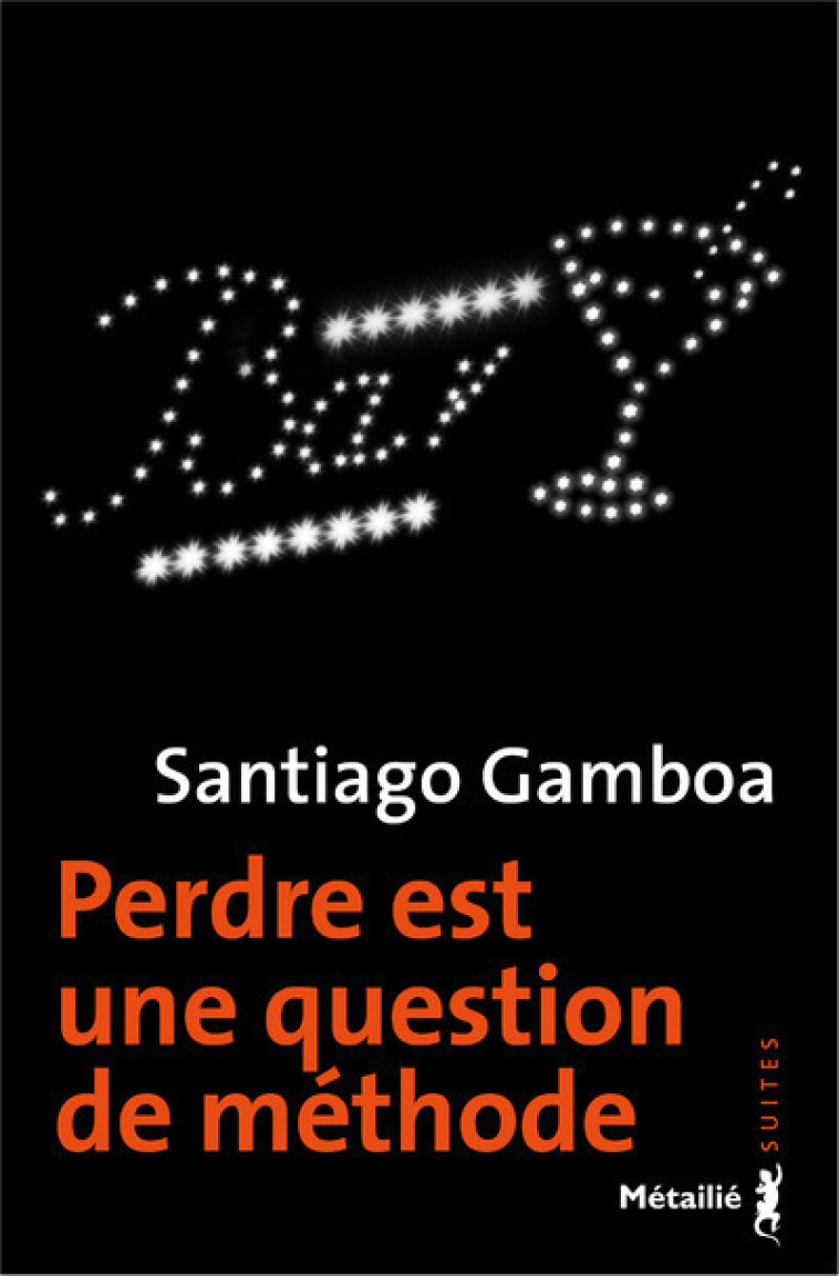 Perdre est une question de méthode - Santiago Gamboa - METAILIE