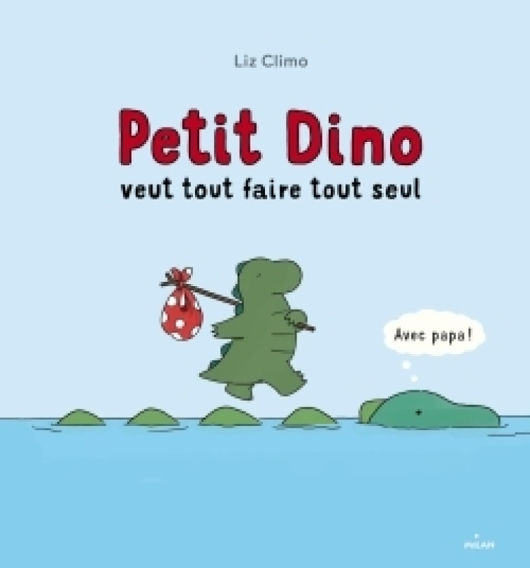 Petit Dino veut tout faire tout seul - Liz Climo - MILAN