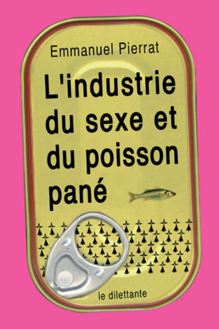 L'Industrie du sexe et du poisson pané -  pierrat emmanuel - LE DILETTANTE