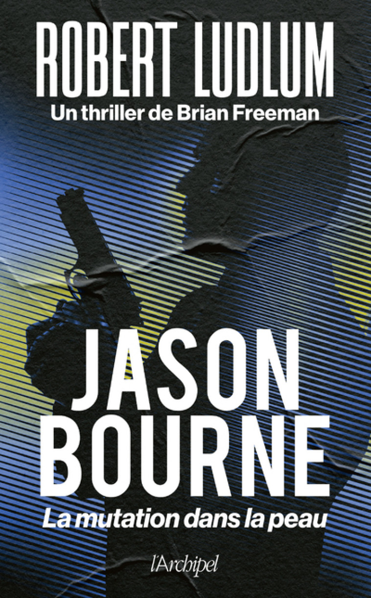 Jason Bourne - La mutation dans la peau - Robert Ludlum, Brian Freeman, Pierre Brévignon, Philippe Vigneron - ARCHIPEL