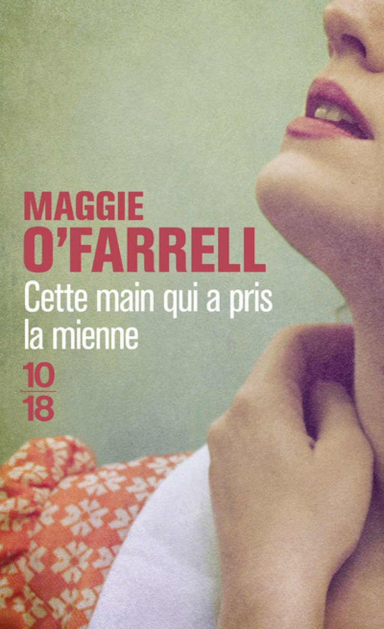 Cette main qui a pris la mienne - Maggie O'Farrell, Michèle VALENCIA - 10 X 18