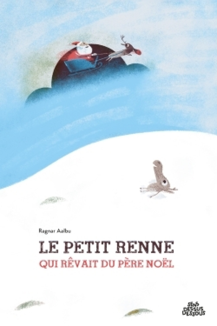 Le petit renne qui rêvait du père Noël - Ragnar Aalbu - DESSUS DESSOUS