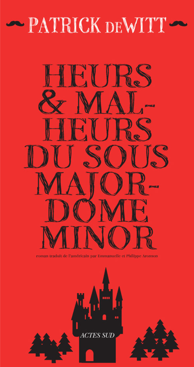 Heurs et malheurs du sous-majordome Minor - Patrick Dewitt, Emmanuelle Aronson, Philippe Aronson - ACTES SUD