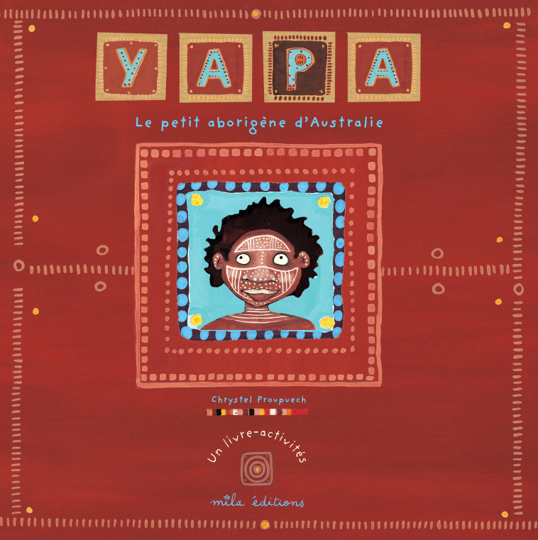 Yapa, le petit aborigène d'australie - Chrystel Proupuech - MILA