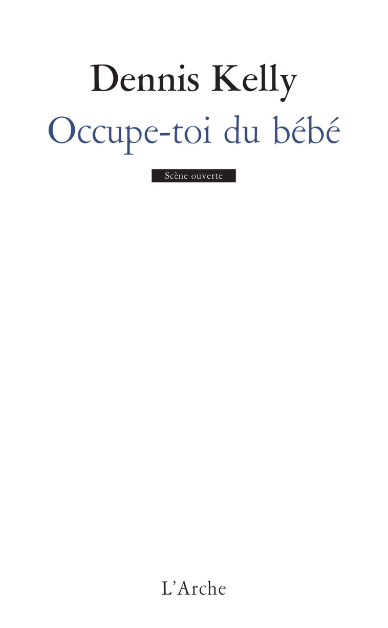 Occupe-toi du bébé - Dennis Kelly - L ARCHE