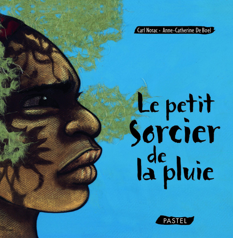 Petit sorcier de la pluie (Le) - Carl Norac, ANNE-CATHERINE DE BOEL - EDL