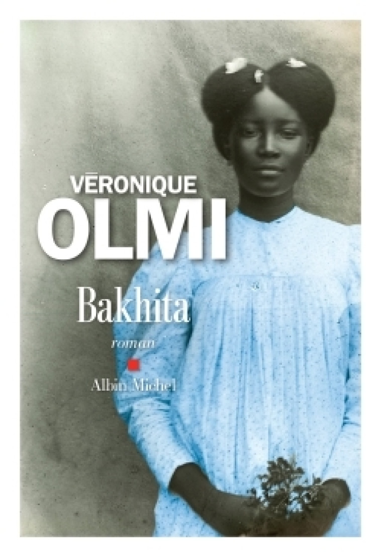 Bakhita - Véronique Olmi - ALBIN MICHEL