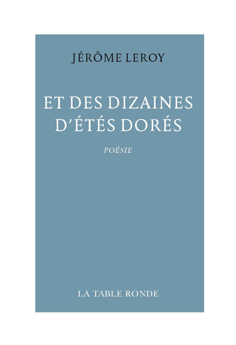 Et des dizaines d'étés dorés -  JEROME LEROY, Jérôme Leroy - TABLE RONDE