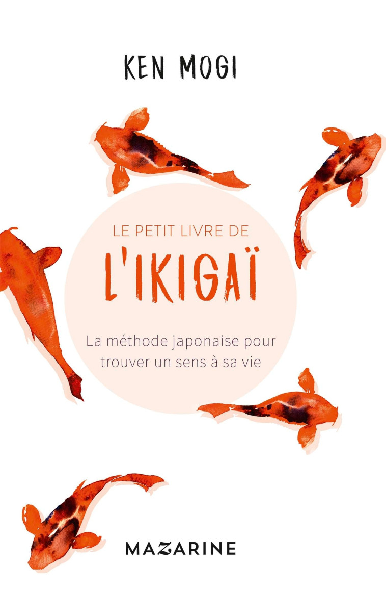 Le petit livre de l'Ikigaï - Ken Mogi - MAZARINE