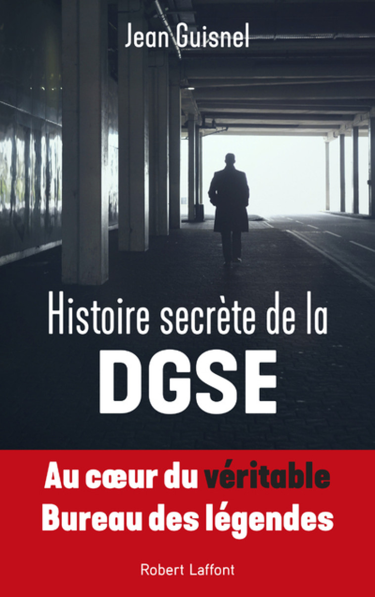 Histoire secrète de la DGSE - Jean Guisnel - ROBERT LAFFONT