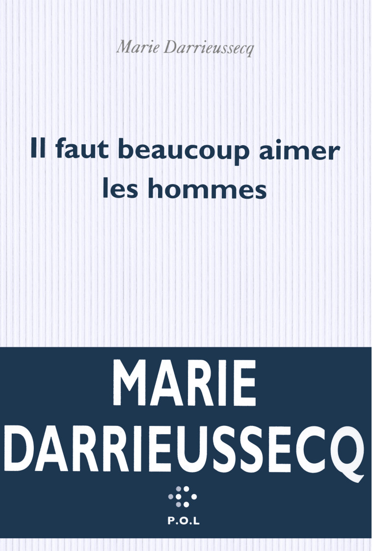 Il faut beaucoup aimer les hommes - Marie DARRIEUSSECQ - POL