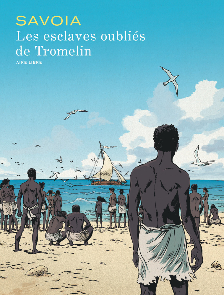 Les esclaves oubliés de Tromelin - Tome 0 - Les esclaves oubliés de Tromelin - Savoia Sylvain Savoia Sylvain,  Savoia Sylvain - DUPUIS