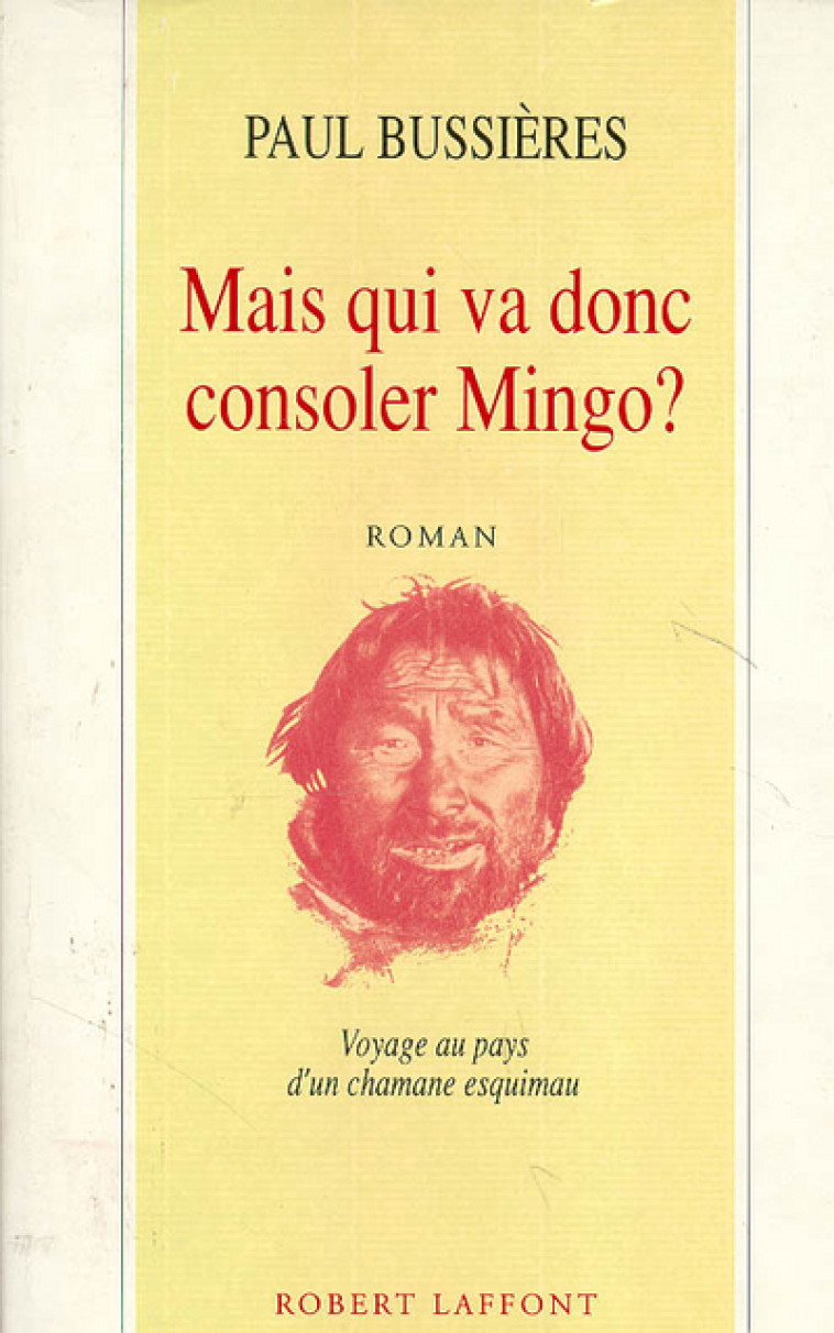 Mais qui va donc consoler Mingo - Paul Bussières - ROBERT LAFFONT