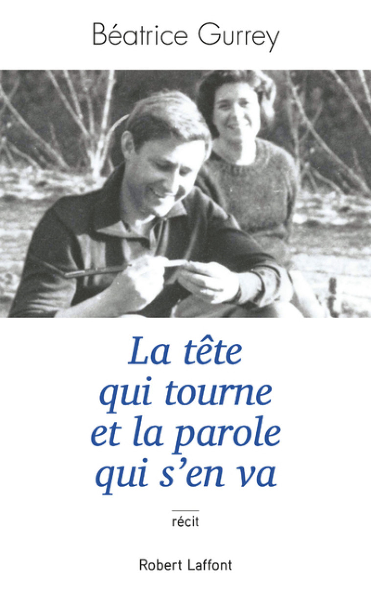 La tête qui tourne et la parole qui s'en va - Béatrice Gurrey - ROBERT LAFFONT