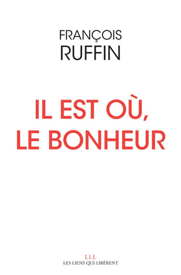 Il est où, le bonheur - François Ruffin, Thibaut Soulcié - LIENS LIBERENT