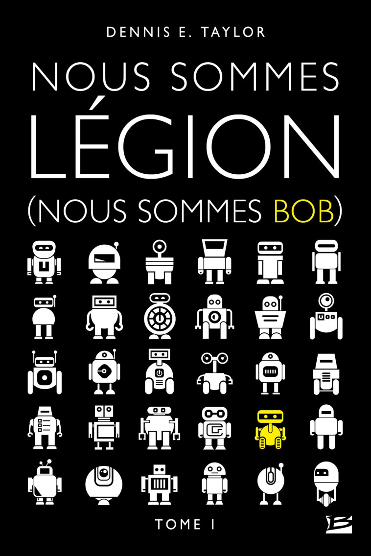 Nous sommes Bob, T1 : Nous sommes Légion (Nous sommes Bob) - Dennis E. Taylor - BRAGELONNE