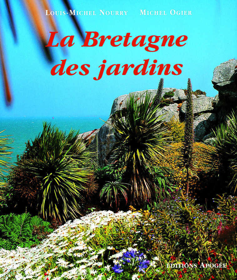 LA BRETAGNE DES JARDINS -  NOURRY - APOGEE