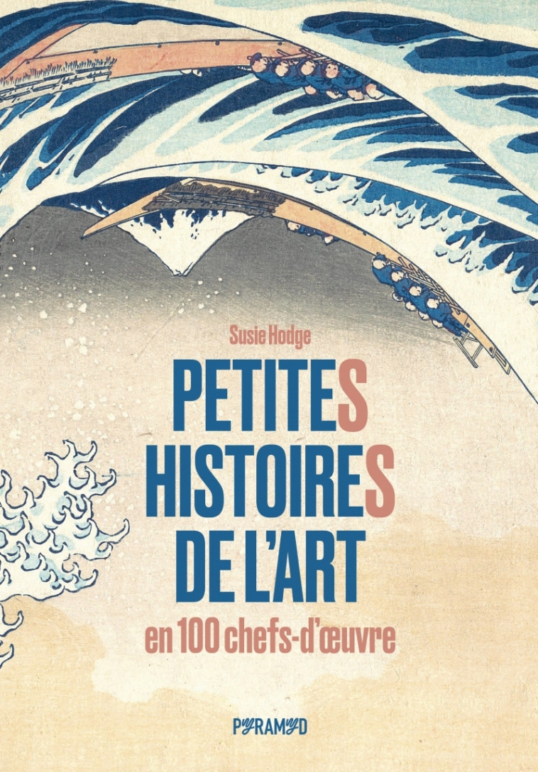 Petites histoires de l'art en 100 chefs-d'œuvre - Susie Hodge, Nadia Fischer - PYRAMYD