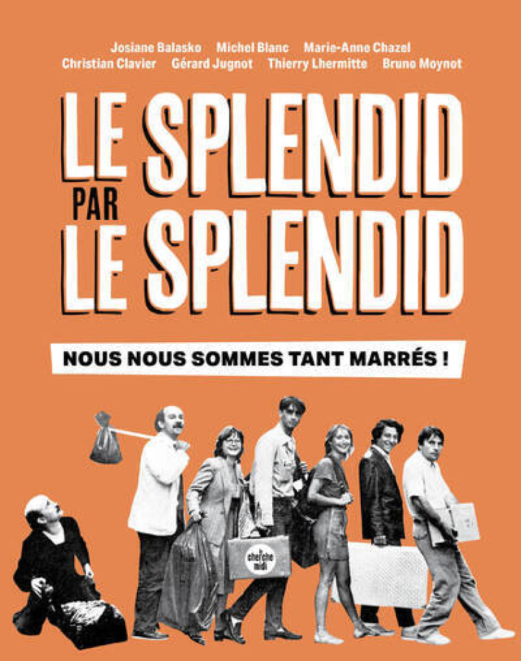 Le Splendid par le Splendid, nous nous sommes tant marrés ! - Josiane Balasko, Michel Blanc, Marie-Anne Chazel, Christian Clavier, Gerard Jugnot, Thierry Lhermitte, Bruno Moynot, Josiane Balasko, Michel Blanc, Marie-Anne Chazel, Christian Clavier, Gerard 