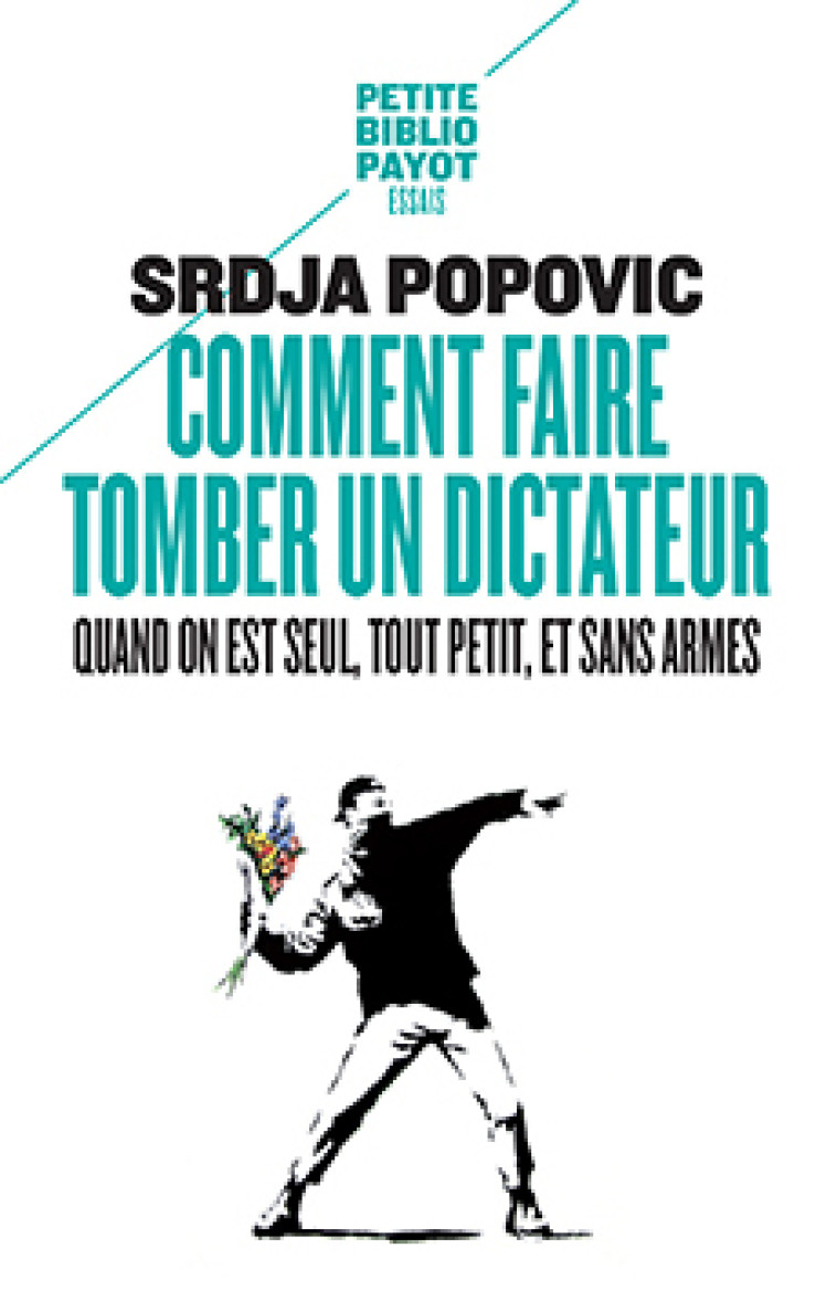 Comment faire tomber un dictateur quand on est seul, tout petit, et sans armes - Srdja Popovic, Françoise Bouillot - PAYOT