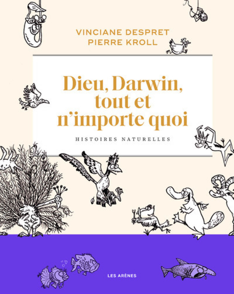 Dieu, Darwin, tout et n'importe quoi - Histoires naturelles - Vinciane Despret, Pierre Kroll, Vinciane Despret, Pierre Kroll - LES ARENES BD