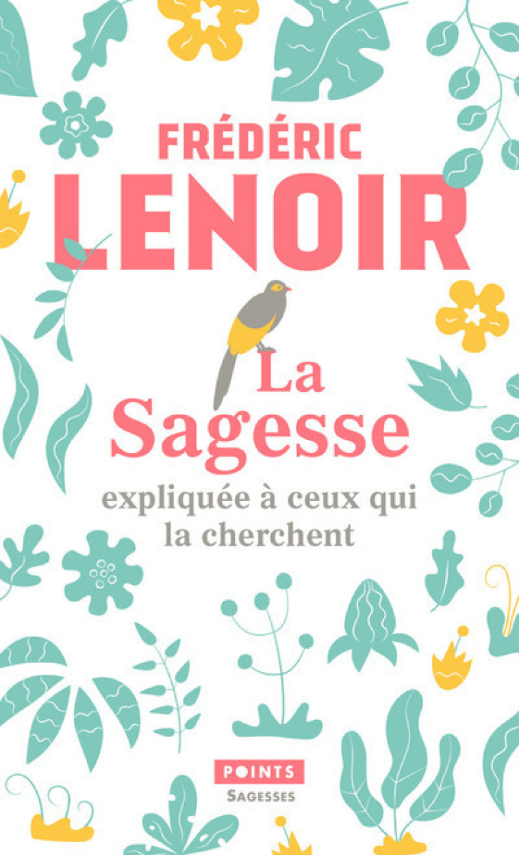 La Sagesse expliquée à ceux qui la cherchent - Frédéric Lenoir, Frédéric Lenoir - POINTS