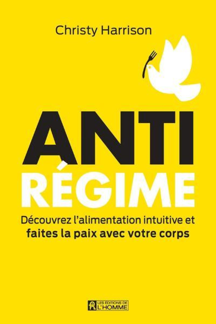 Anti-régime - Découvrez l'alimentation intuitive et faites la paix avec votre corps - Christy Harrison, Paulette Vanier - DE L HOMME