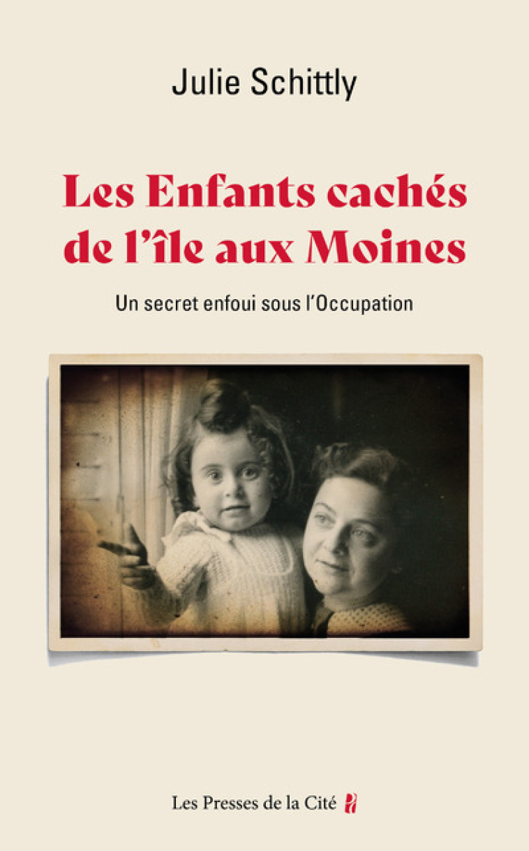 Les Enfants cachés de l'Île-aux-Moines - Un secret enfoui sous l'Occupation - Julie Schittly, Julie Schittly - PRESSES CITE