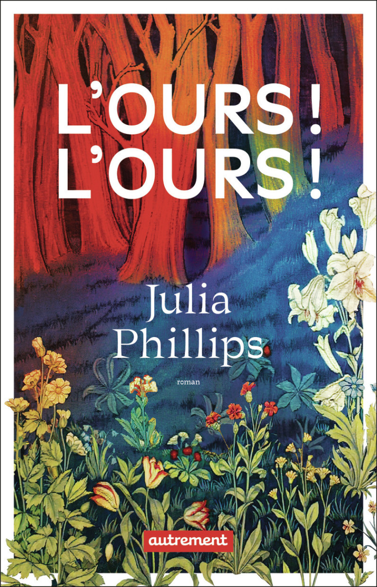 L'ours ! L'ours ! - Julia Phillips, Héloïse Esquié, Julia Phillips, Héloïse Esquié - AUTREMENT