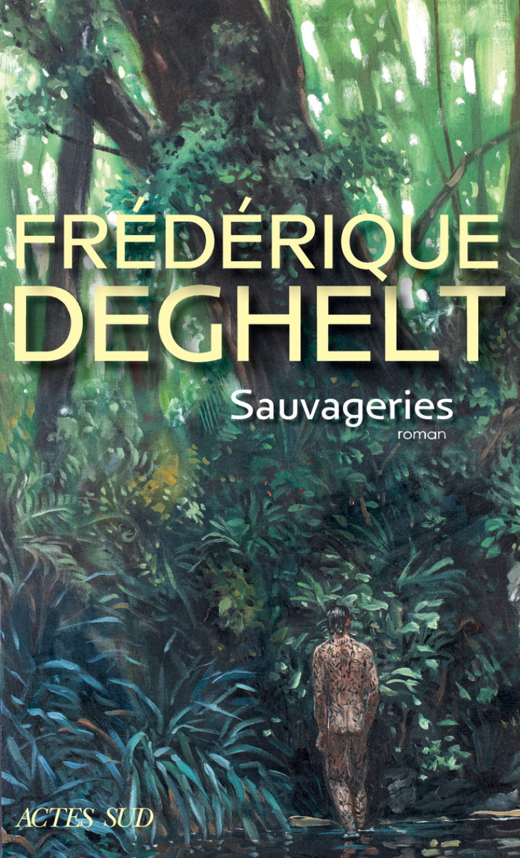 Sauvageries - Frédérique Deghelt - ACTES SUD