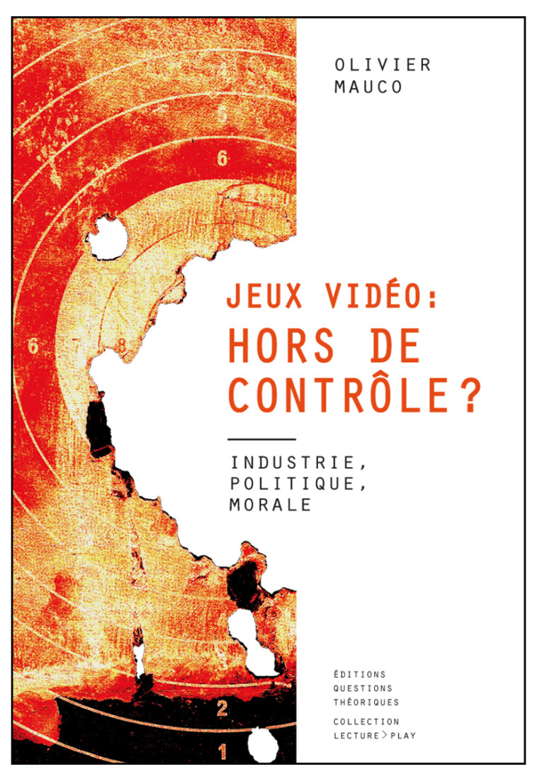 Jeux vidéo, hors de contrôle ? - industrie, politique, morale - Olivier Mauco - THEORIQUES